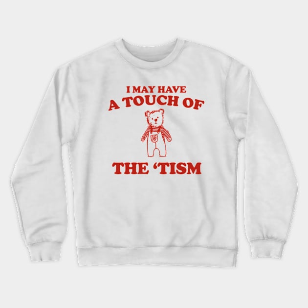 I May Have a Touch Of The Tism T Shirt, Retro Bear Cartoon, Vintage Cartoon Bear, Aesthetic T Shirt, Graphic T Shirt, Unisex Crewneck Sweatshirt by Y2KERA